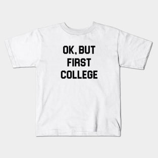 Ok, But First College Kids T-Shirt